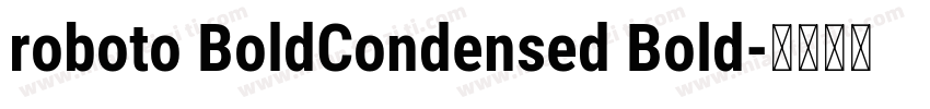 roboto BoldCondensed Bold字体转换